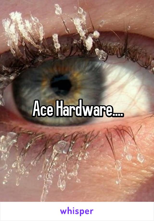 Ace Hardware....