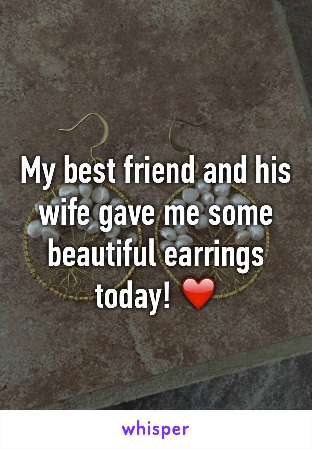 My best friend and his wife gave me some beautiful earrings today! ❤️ 