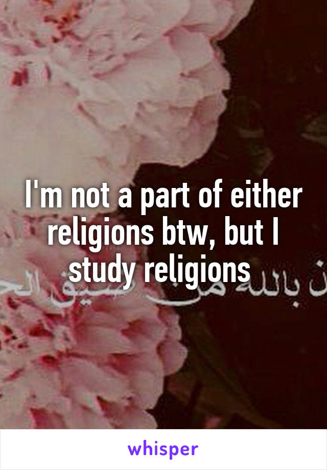 I'm not a part of either religions btw, but I study religions 