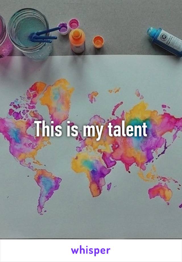 This is my talent