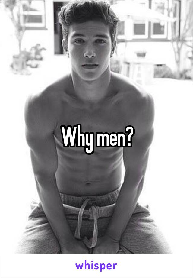 Why men?