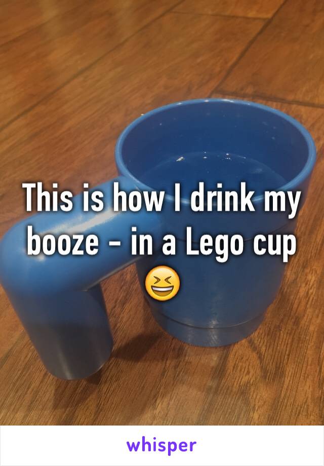 This is how I drink my booze - in a Lego cup 😆