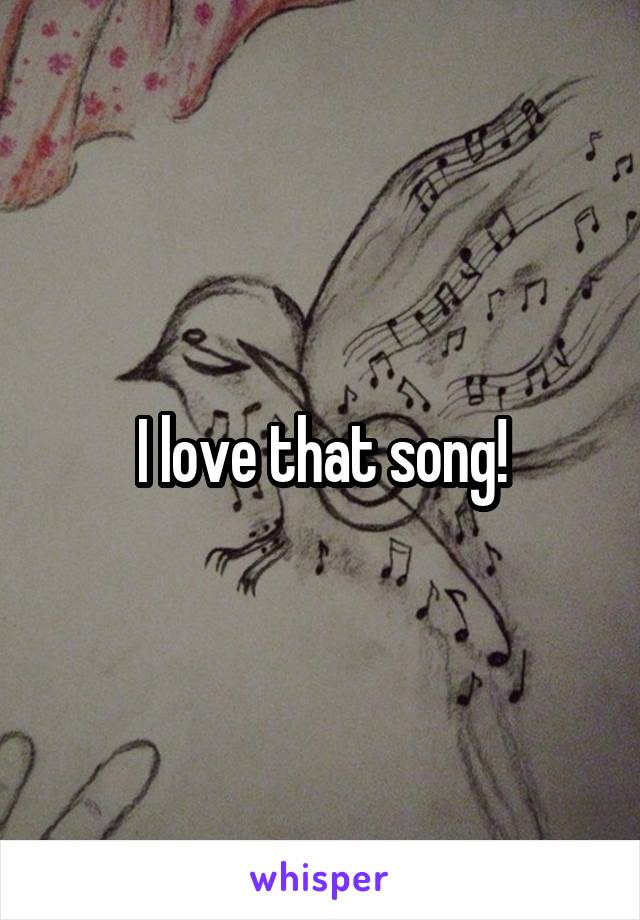 I love that song!