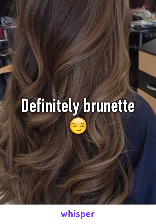 Definitely brunette
😏