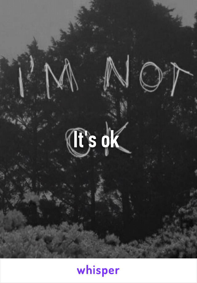 It's ok 