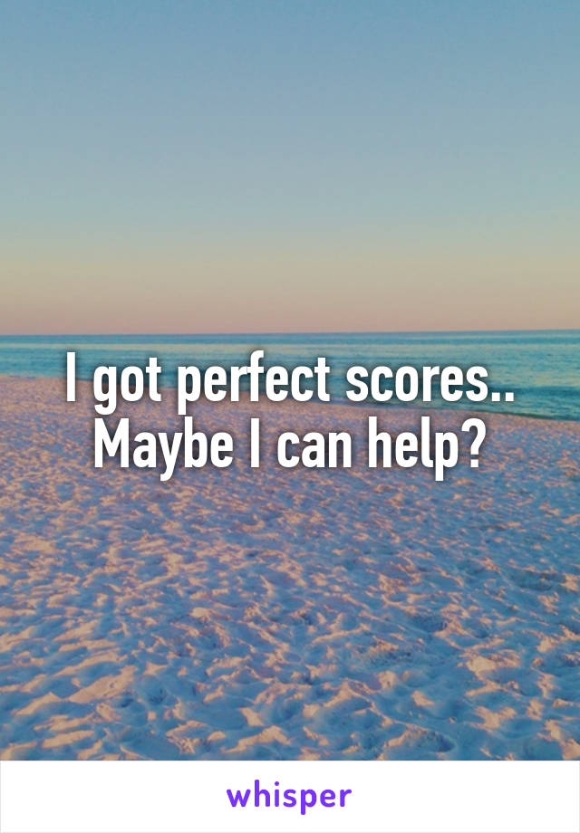 I got perfect scores..
Maybe I can help?