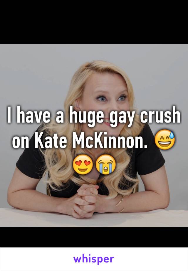 I have a huge gay crush on Kate McKinnon. 😅😍😭