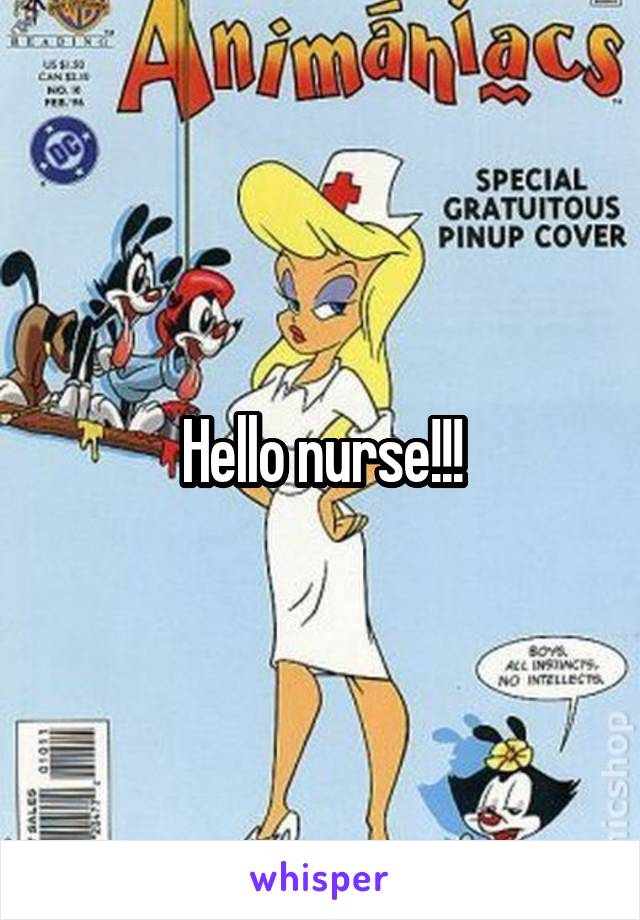 Hello nurse!!!