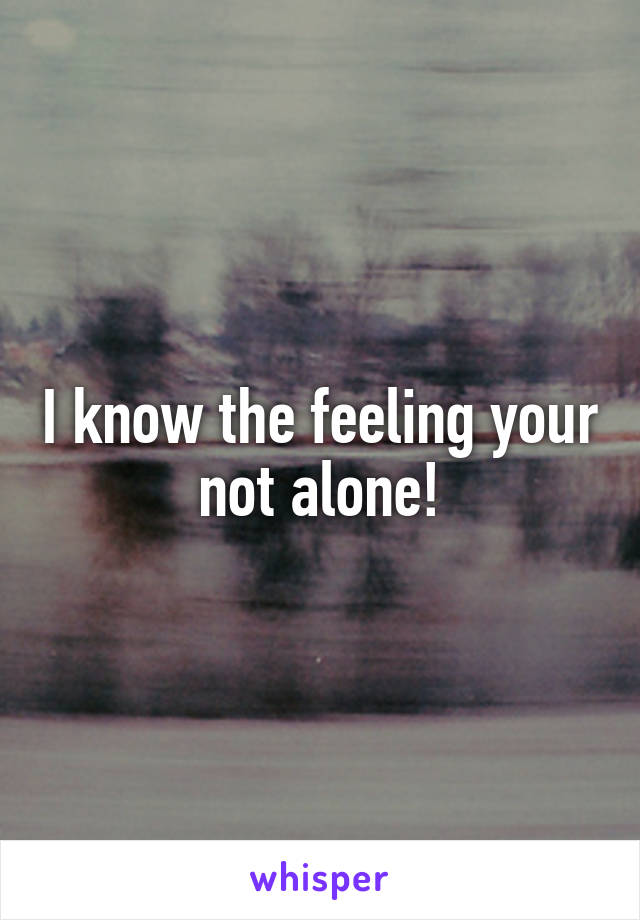 I know the feeling your not alone!