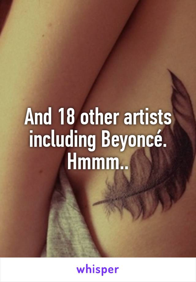 And 18 other artists including Beyoncé. Hmmm..