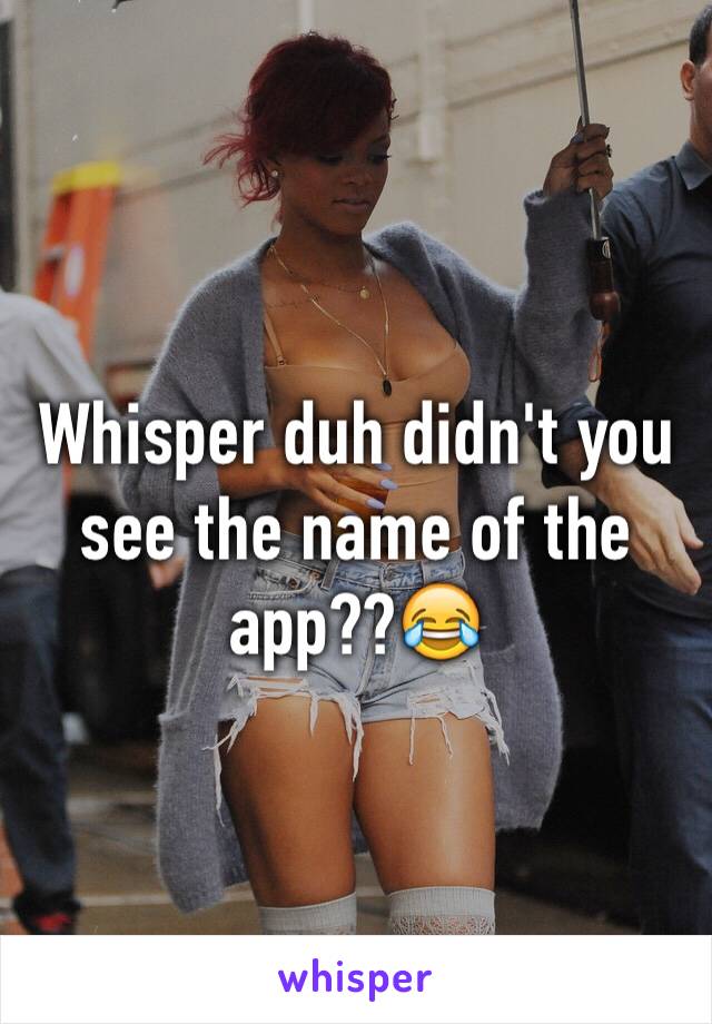 Whisper duh didn't you see the name of the app??😂