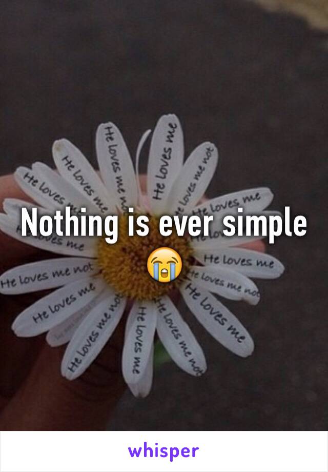 Nothing is ever simple 😭