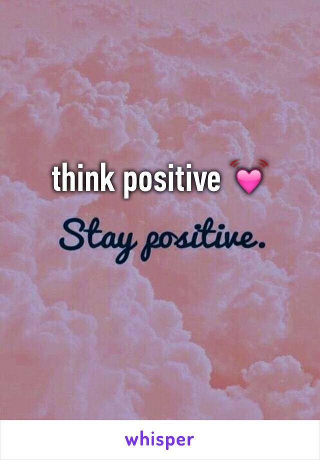 think positive 💓