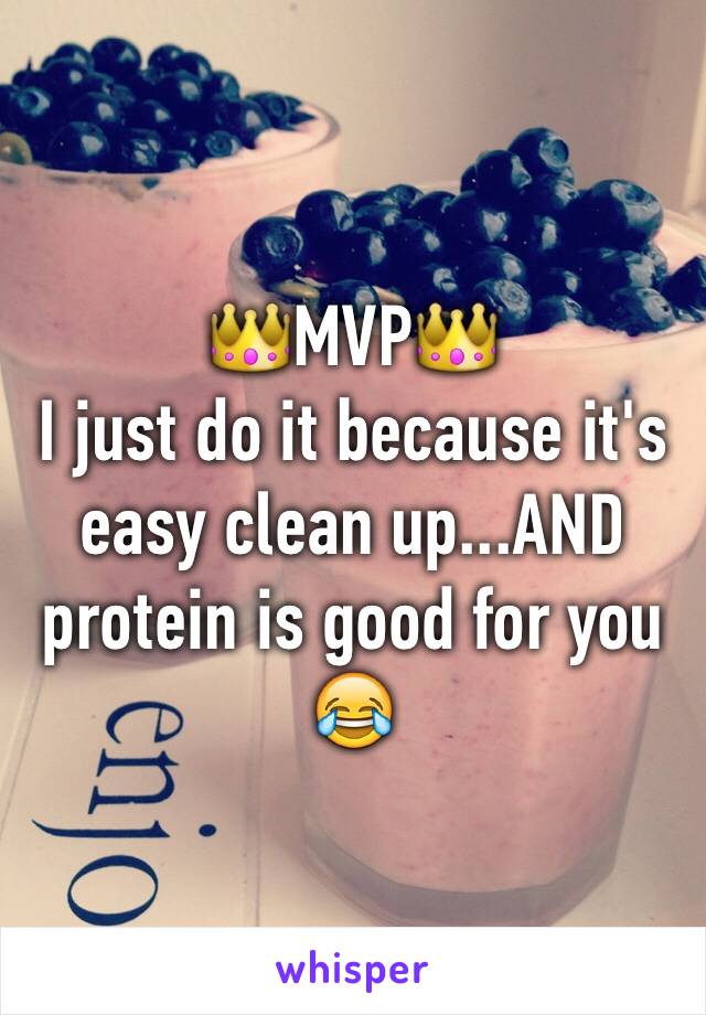 👑MVP👑
I just do it because it's easy clean up...AND protein is good for you 😂