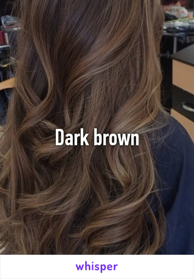 Dark brown