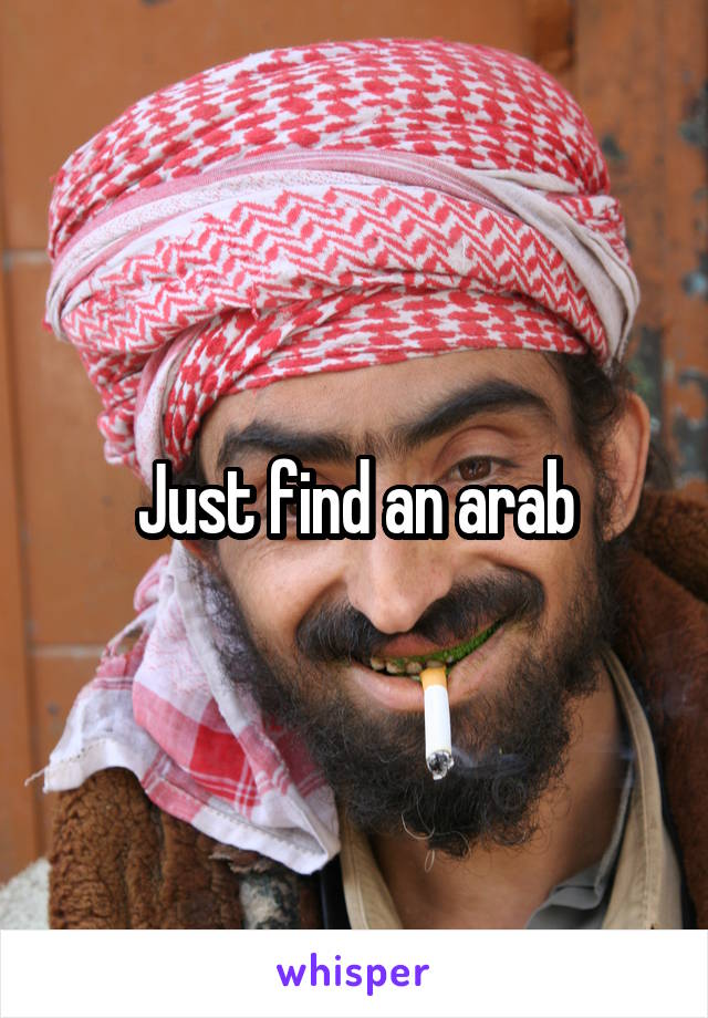 Just find an arab