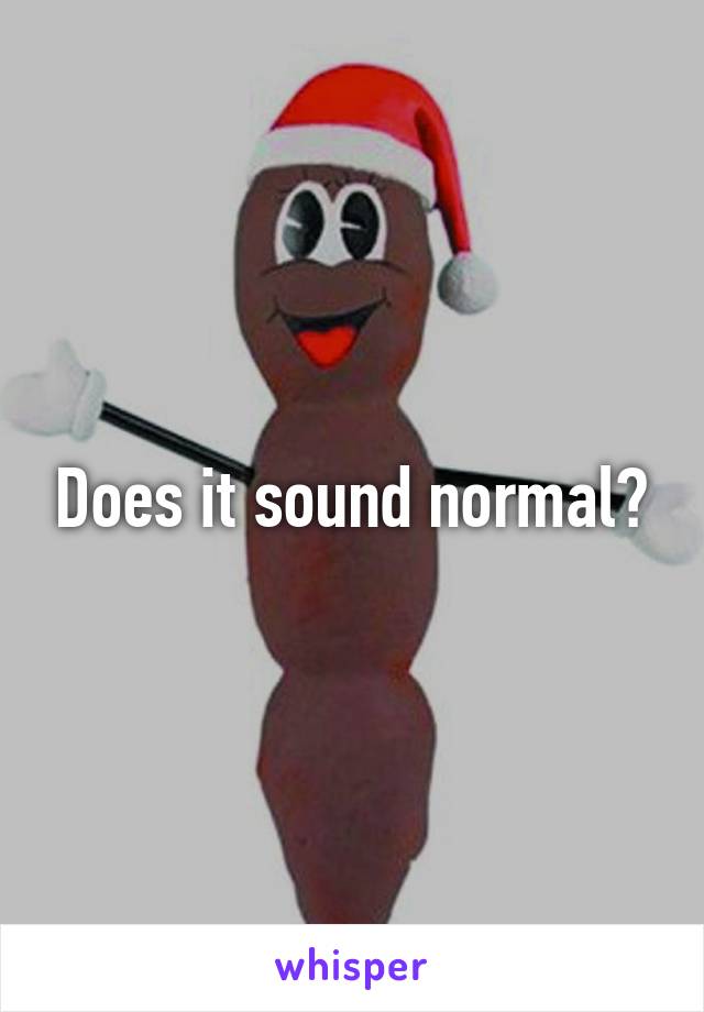 Does it sound normal?