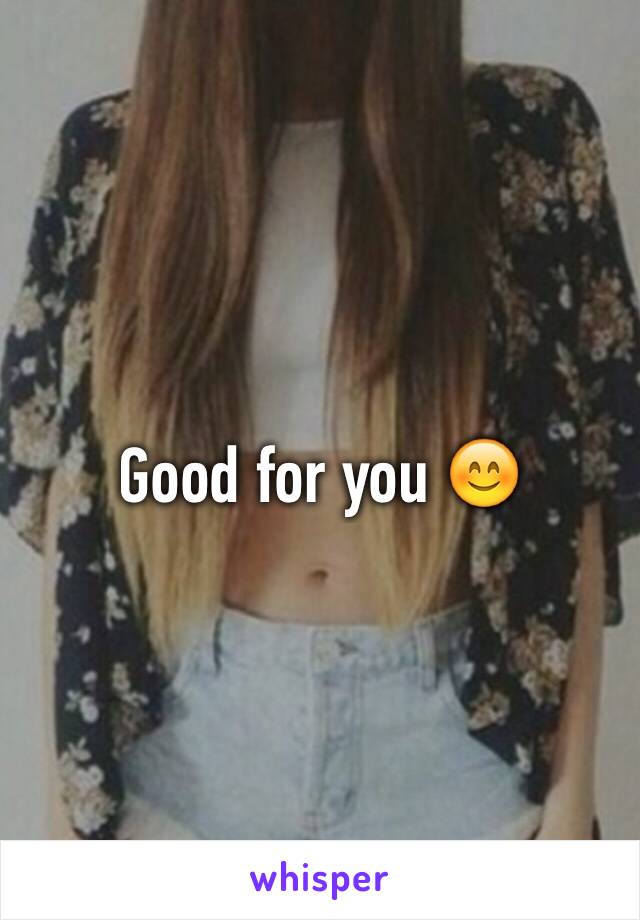 Good for you 😊