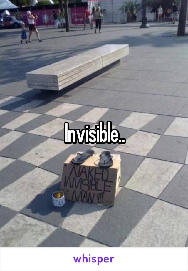 Invisible..