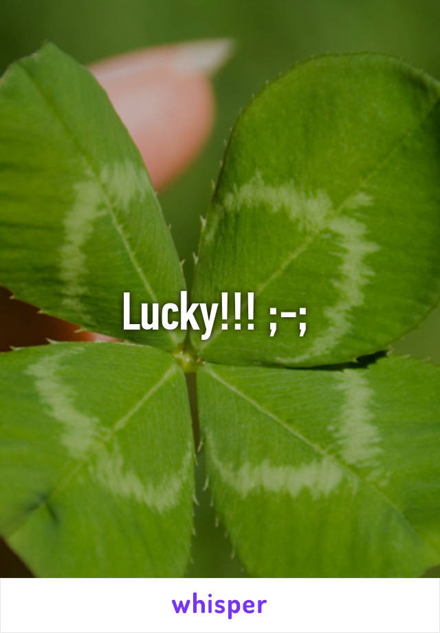 Lucky!!! ;-; 