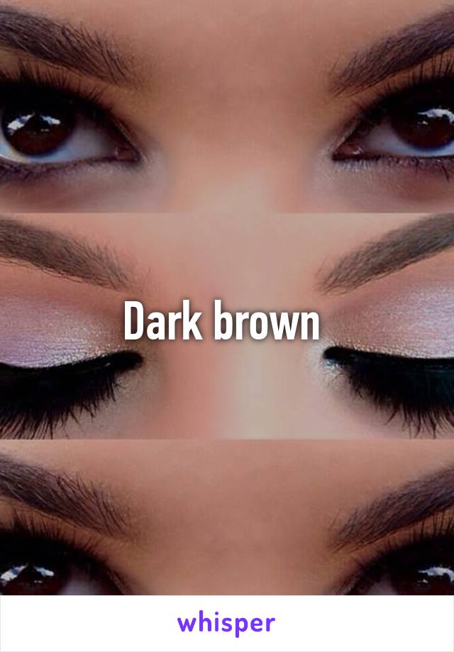 Dark brown 