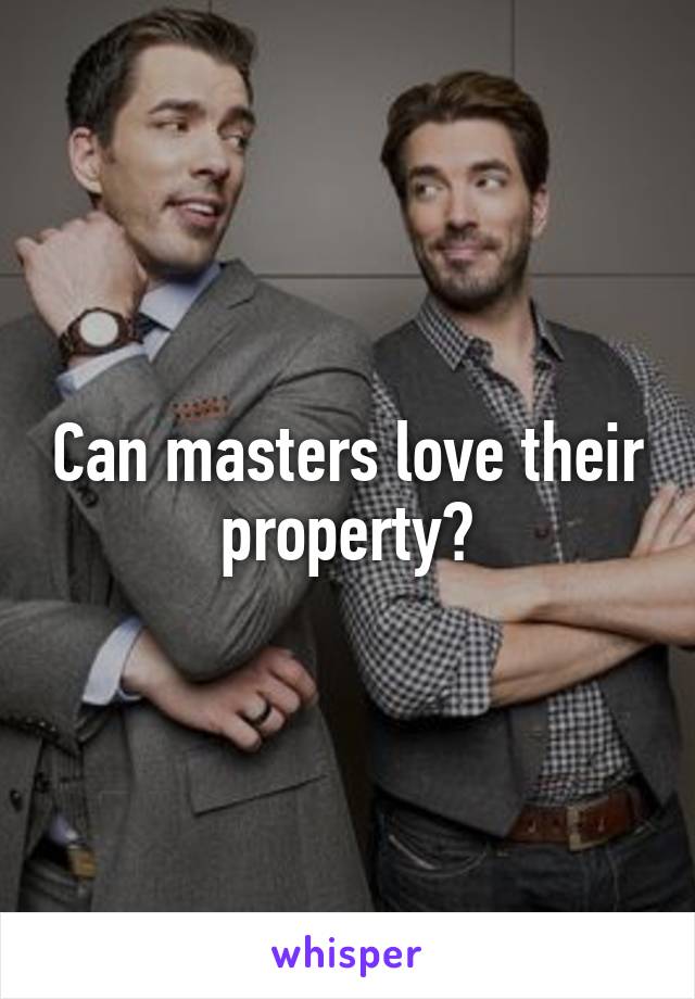 Can masters love their property?