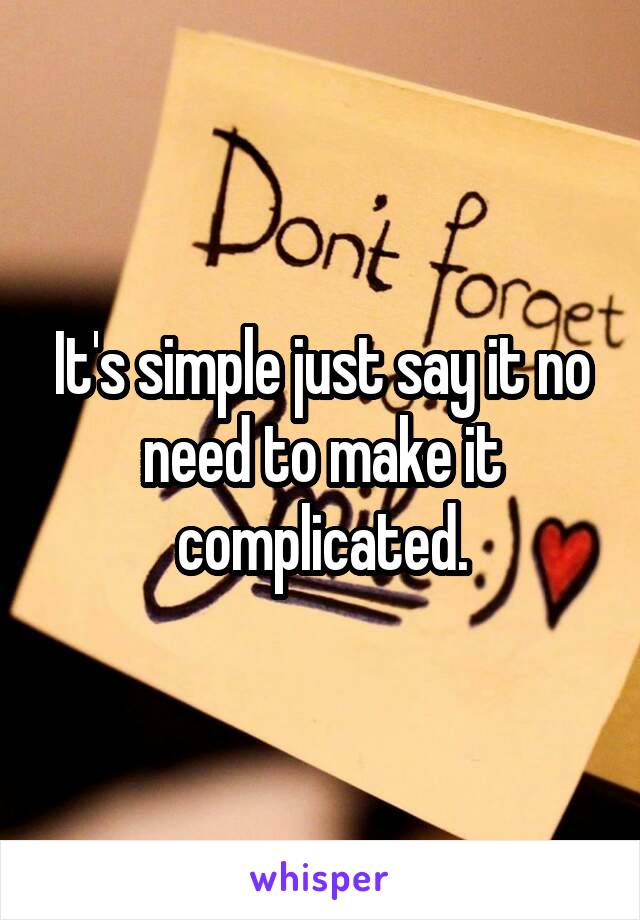 It's simple just say it no need to make it complicated.