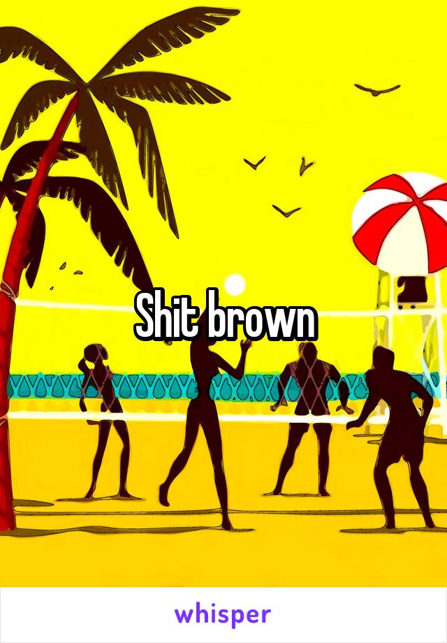 Shit brown