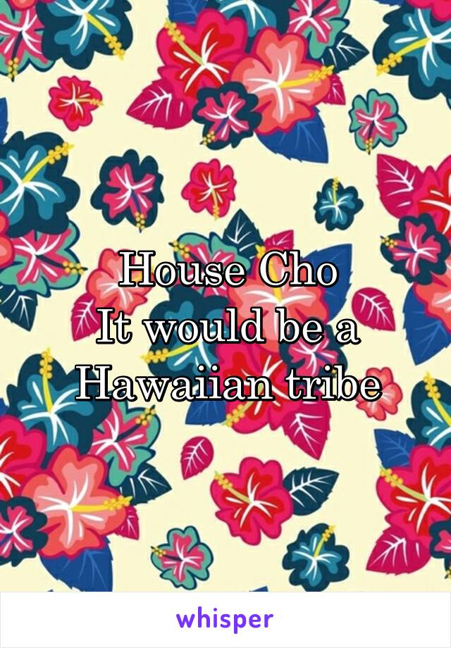 House Cho
It would be a Hawaiian tribe