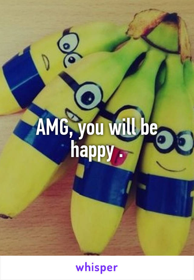 AMG, you will be happy .