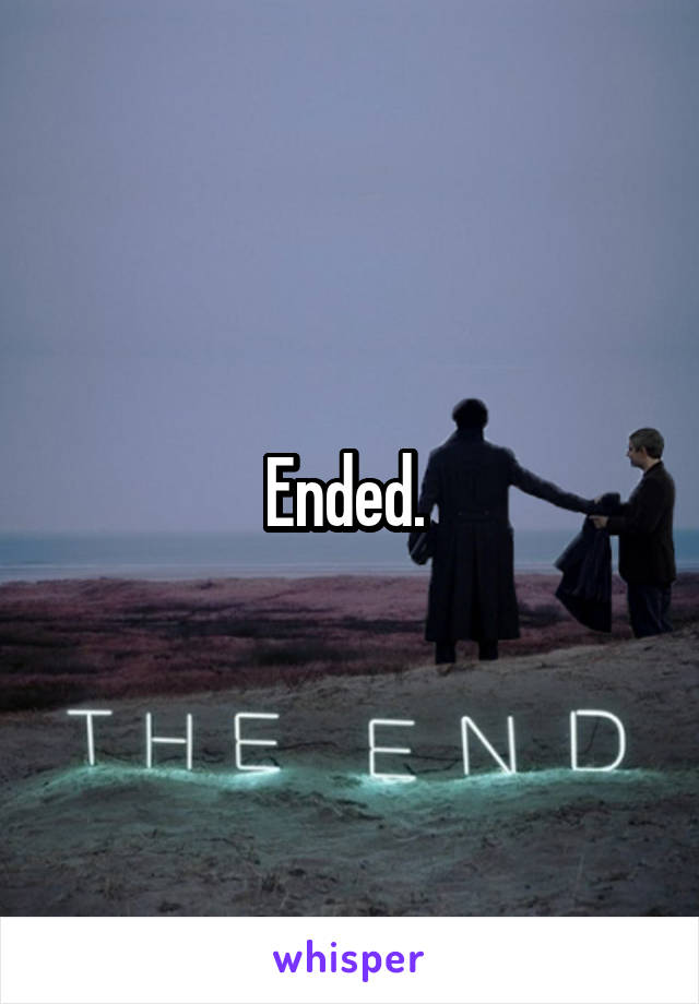 Ended. 