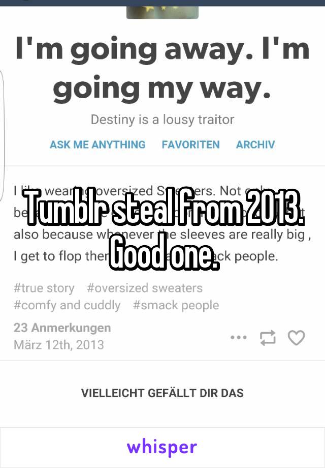 Tumblr steal from 2013. Good one.