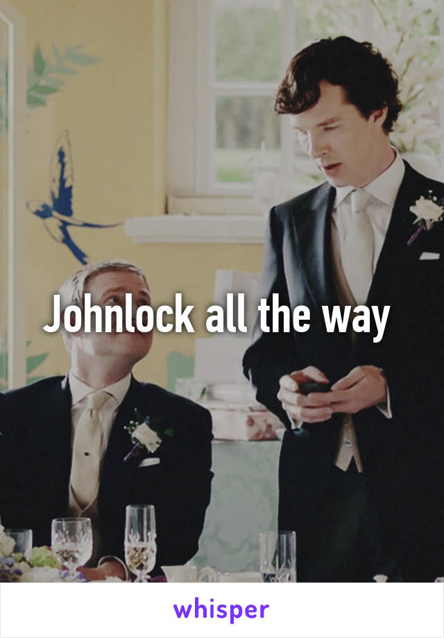 Johnlock all the way 