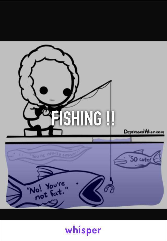 FISHING !!