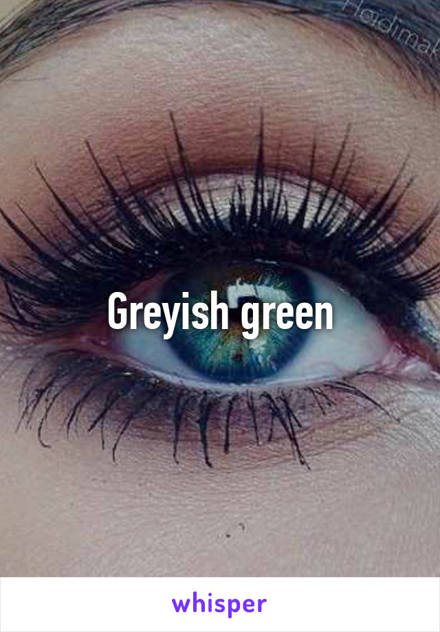 Greyish green