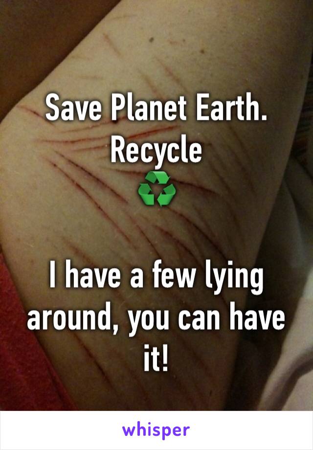 Save Planet Earth.
Recycle
♻️

I have a few lying around, you can have it!