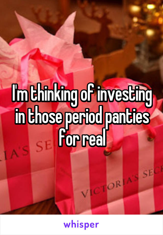 I'm thinking of investing in those period panties for real