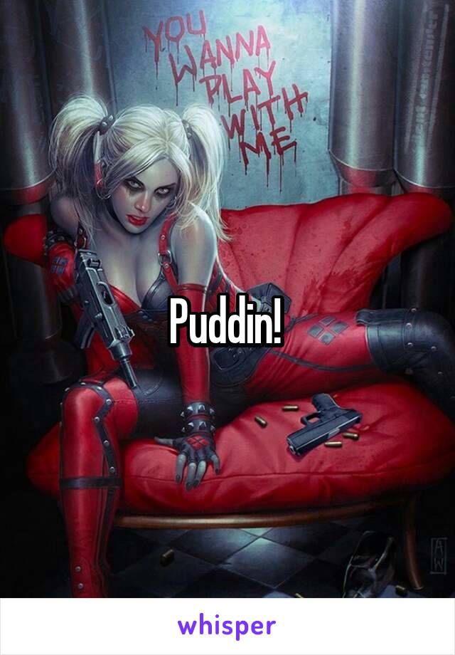 Puddin! 