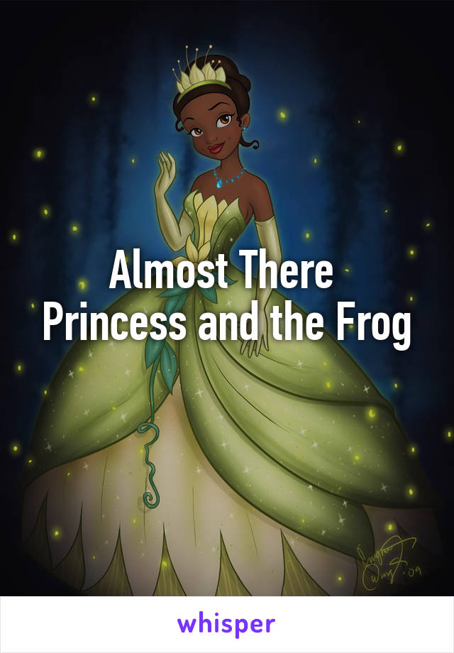 Almost There 
Princess and the Frog 