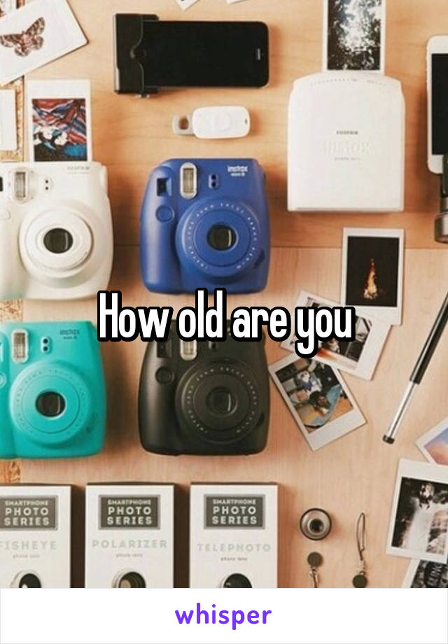 How old are you