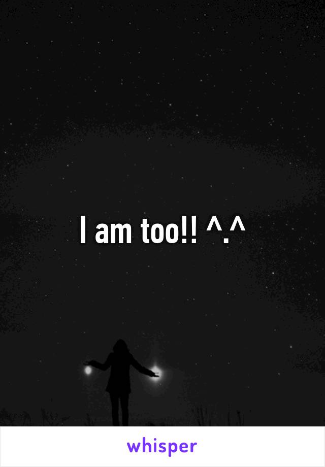 I am too!! ^.^