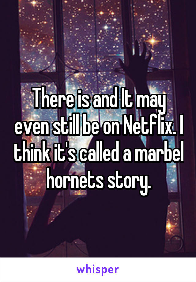 There is and It may even still be on Netflix. I think it's called a marbel hornets story.