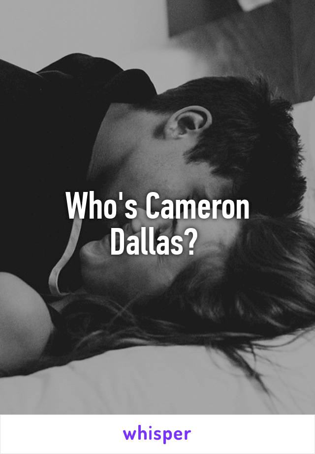 Who's Cameron Dallas? 