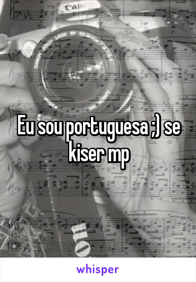 Eu sou portuguesa ;) se kiser mp