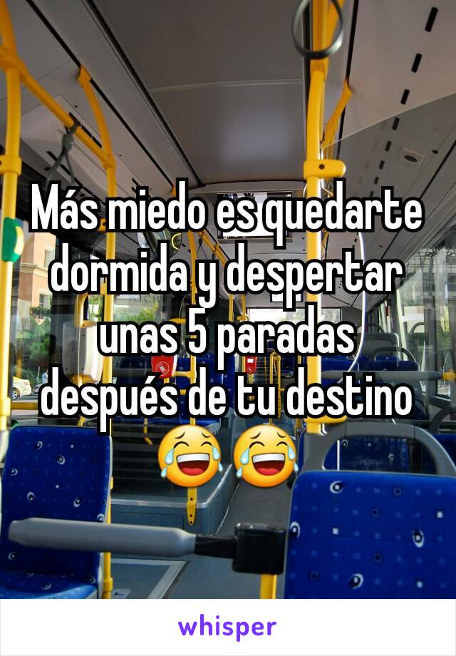 Más miedo es quedarte dormida y despertar unas 5 paradas después de tu destino 😂😂