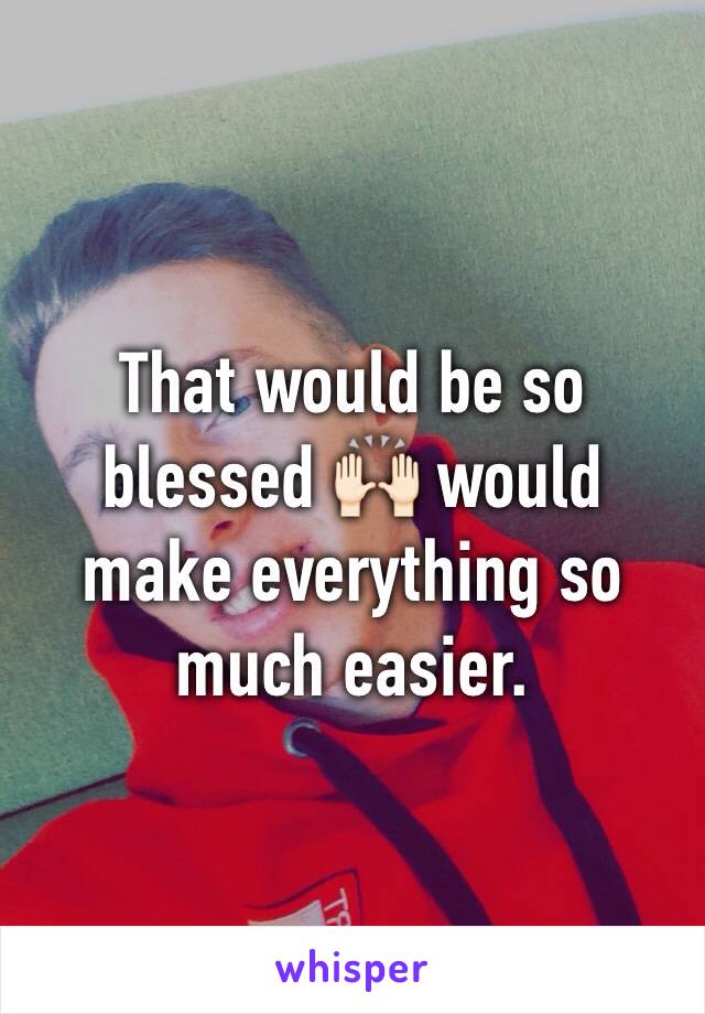 That would be so blessed 🙌🏻 would make everything so much easier.