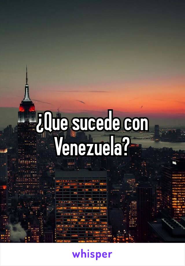 ¿Que sucede con Venezuela?