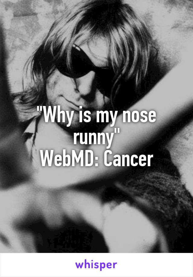 "Why is my nose runny"
WebMD: Cancer