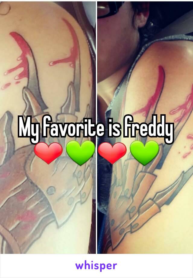 My favorite is freddy ❤💚❤💚