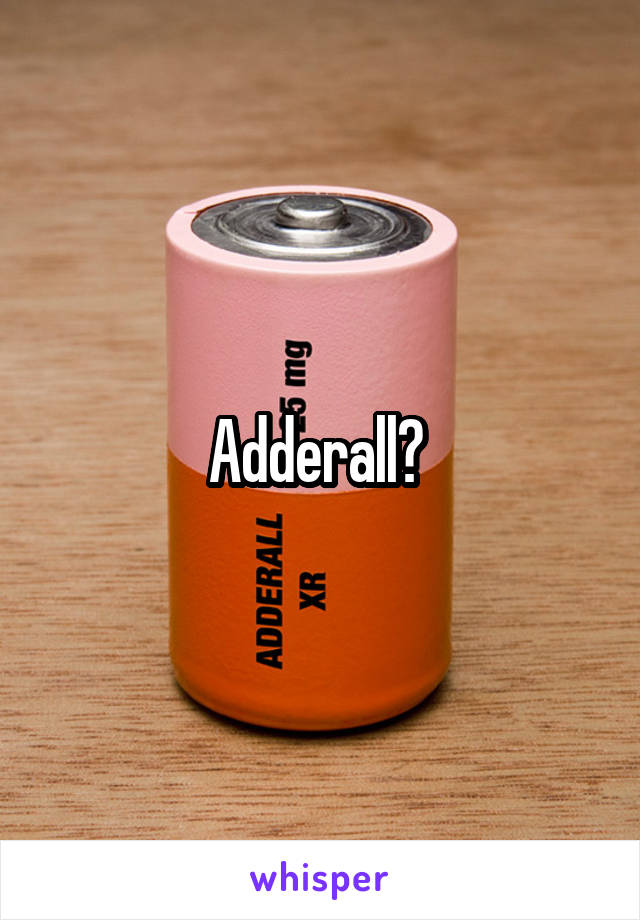 Adderall? 